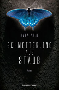 Title: Schmetterling aus Staub, Author: Anna Palm