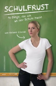 Title: Schulfrust: 10 Dinge, die ich an der Schule hasse, Author: Viviane Cismak