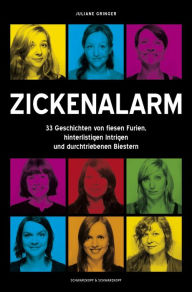 Title: Zickenalarm - 33 Geschichten von fiesen Furien, hinterlistigen Intrigen und durchtriebenen Biestern, Author: Juliane Gringer