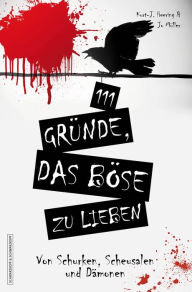 Title: 111 Gründe, das Böse zu lieben: Von Schurken, Scheusalen und Dämonen, Author: Kurt-J. Heering