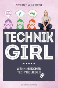 Title: Technikgirl: Wenn Mädchen Technik lieben, Author: Stefanie Mühlsteph