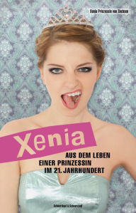 Title: Xenia: Aus dem Leben einer Prinzessin im 21. Jahrhundert, Author: Xenia von Sachsen