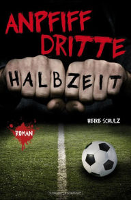 Title: Anpfiff dritte Halbzeit, Author: Heike Schulz