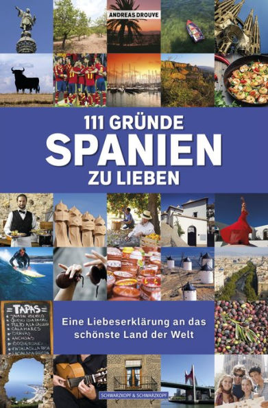 111 Gründe, Spanien zu lieben: Eine Liebeserklärung an das schönste Land der Welt