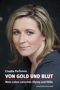 Title: Von Gold und Blut: Mein Leben zwischen Olymp und Hölle, Author: Claudia Pechstein