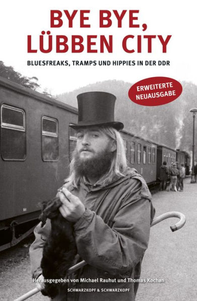 Bye bye, Lübben City: Bluesfreaks, Tramps und Hippies in der DDR