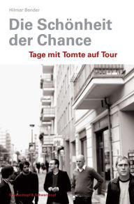 Title: Die Schönheit der Chance: Tage mit Tomte auf Tour, Author: Hilmar Bender