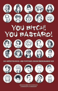 Title: You Bitch! You Bastard!: Die größten Rock- und Popstars ziehen übereinander her, Author: Susan Black