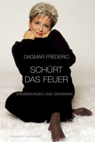 Title: Schürt das Feuer: Erinnerungen, Author: Dagmar Frederic