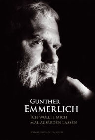 Title: Ich wollte mich mal ausreden lassen: Autobiographie, Author: Gunther Emmerlich