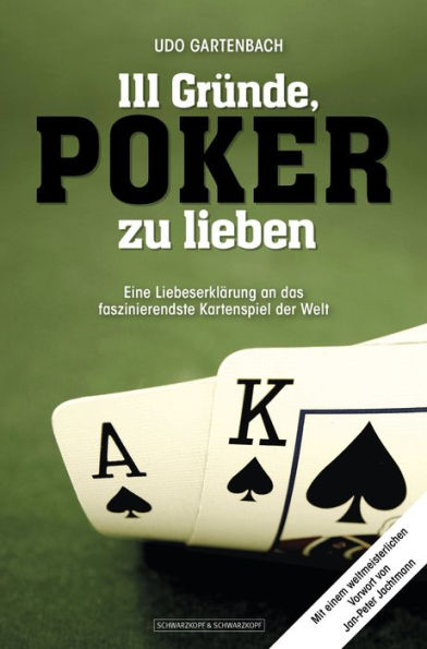 111 Gründe, Poker zu lieben: Eine Liebeserklärung an das faszinierendste Kartenspiel der Welt