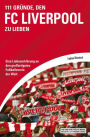 111 Gründe, den FC Liverpool zu lieben: Eine Liebeserklärung an den großartigsten Fußballverein der Welt