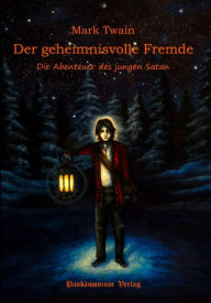 Title: Der geheimnisvolle Fremde: Die Abenteuer des jungen Satan, Author: Mark Twain