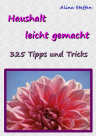 Title: Haushalt leicht gemacht: 325 Tipps und Tricks, Author: Alina Steffen