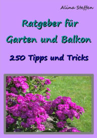 Title: Ratgeber für Garten und Balkon: 250 Tipps und Tricks, Author: Alina Steffen