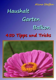Title: Haushalt Garten Balkon: 450 Tipps und Tricks, Author: Alina Steffen