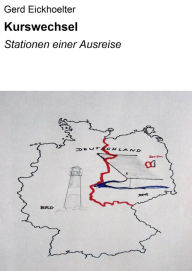 Title: Kurswechsel: Stationen einer Ausreise, Author: Gerd Eickhoelter