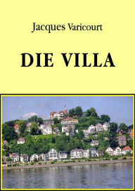 Title: Die Villa: Eine sonderbare Gesellschaftssatire., Author: Jacques Varicourt