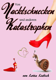 Title: Von Nacktschnecken und anderen Katastrophen, Author: Lotta Liebich