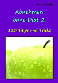 Title: Abnehmen ohne Diät 2: 120 Tipps und Tricks, Author: Alina Steffen