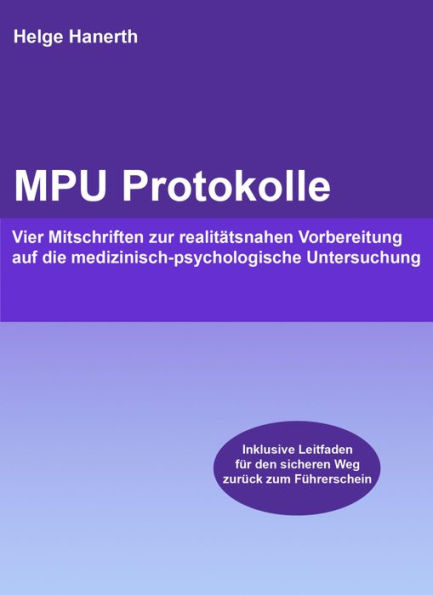 MPU Protokolle: Vier Mitschriften zur realitätsnahen Vorbereitung auf die medizinisch-psychologische Untersuchung