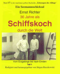 Title: 36 Jahre als Schiffskoch durch die Welt - Teil 1: vom Erzgebirge bis nach Emden - Band 17 in der maritimen gelben Buchreihe - bei Jürgen Ruszkowski, Author: Ernst Richter