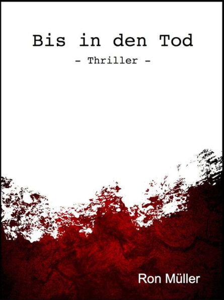 Bis in den Tod: - Thriller -