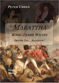 Title: Marattha König Zweier Welten Teil 3: Bahadour, Author: Peter Urban