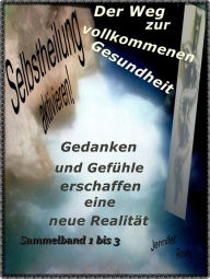 Title: Selbstheilung aktivieren. Der Weg zur vollkommenen Gesundheit: Gedanken und Gefühle erschaffen eine neue Realität, Author: Jennifer Roses