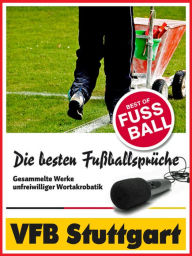 Title: VFB Stuttgart - Die besten & lustigsten Fussballersprüche und Zitate: Witzige Sprüche aus Bundesliga und Fußball von Bobic bis Mayer Vorfelder, Author: Felix Leitwaldt