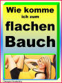 Wie komme ich zum flachen Bauch: Flacher Bauch Report