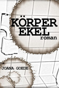 Title: Körperekel, Author: Joana Goede