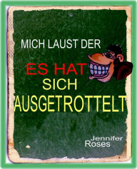 Title: ES HAT SICH AUSGETROTTELT: MICH LAUST DER AFFE, Author: Jennifer Roses