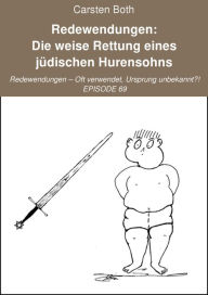 Title: Redewendungen: Die weise Rettung eines jüdischen Hurensohns: Redewendungen - Oft verwendet, Ursprung unbekannt?! - EPISODE 69, Author: Carsten Both