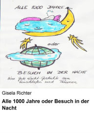 Title: Alle 1000 Jahre oder Besuch in der Nacht, Author: Gisela Richter