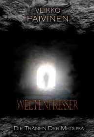 Title: Weltenfresser: Die Tränen der Medusa, Author: Veikko Päivinen