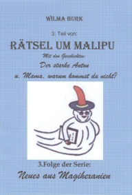 Title: Rätsel um Malipu 3. Teil: 3. Folge von: Neues aus Magihexanien, Author: Wilma Burk