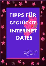 Title: TIPPS FÜR GEGLÜCKTE INTERNET DATES, Author: Jennifer Roses