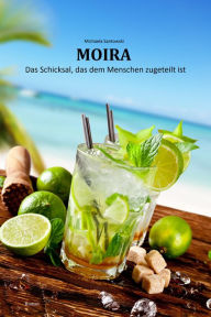 Title: Moira: Das Schicksal, das dem Menschen zugeteilt ist, Author: Michaela Santowski