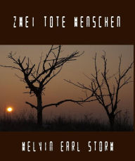 Title: Zwei tote Menschen: Ein autobiografischer Roman, Author: Melvin Earl Storm
