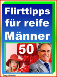 Title: Flirttipps für reife Männer, Author: Georgius Anastolsky