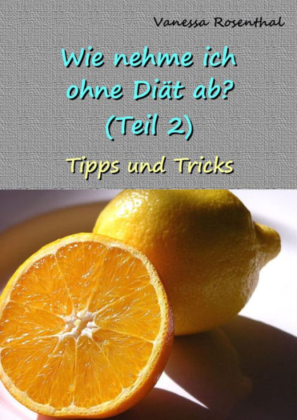 Wie nehme ich ohne Diät ab? (Teil 2): Tipps und Tricks