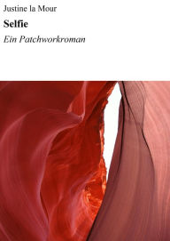 Title: Selfie: Ein Patchworkroman, Author: Justine la Mour