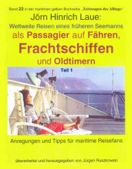 Title: Als Passagier auf Frachtschiffen, Fähren und Oldtimern - Teil 1: Schiffsreisen eines früheren Seemanns - Band 22 in der maritimen gelben Reihe bei Jürgen Ruszkowski, Author: Jörn Hinrich Laue