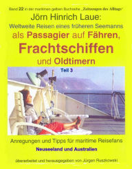 Title: Als Passagier auf Frachtschiffen, Fähren und Oldtimern - Teil 3: Reisen eines früheren Seemanns in Neuseeland und Australien - Band 22 in der maritimen gelben Reihe bei Jürgen Ruszkowski, Author: Jörn Hinrich Laue