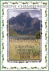 Title: MEINE CHEMIEFREIE HAUSAPOTHEKE: GESUND DURCHS GANZE JAHR, Author: Jennifer Roses