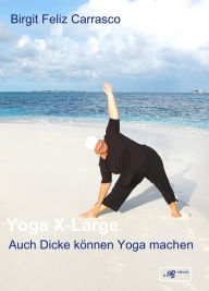 Title: Yoga X-Large - Auch Dicke können Yoga machen, Author: Birgit Feliz Carrasco