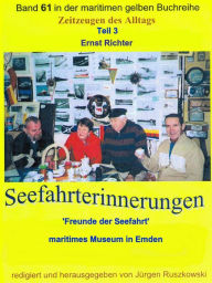 Title: Seefahrterinnerungen - 'Freunde der Seefahrt' - maritimes Museum in Emden: Teil 3 aus Band 61 der maritimen gelben Buchreihe bei Jürgen Ruszkowski, Author: Ernst Richter