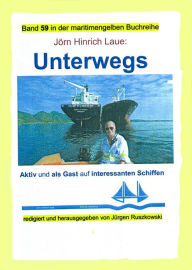 Title: Unterwegs auf interessanten Schiffen: Teil 1 des Bandes 59 in der maritimen gelben Buchreihe bei Jürgen Ruszkowski, Author: Jörn Hinrich Laue