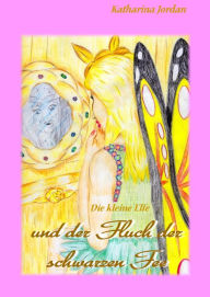 Title: Die kleine Elfe und der Fluch der schwarzen Fee, Author: Katharina Jordan